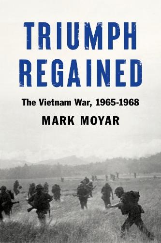 Triumph Regained: The Vietnam War, 1965-1968  by Mark Moyar at Abbey's Bookshop, 