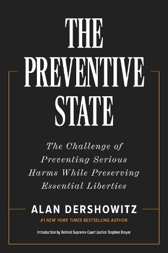 The Preventative State: The Challenge of Predicting and Preventing Cataclysmic Harms without Granting Too much Power to Government  by Alan Dershowitz at Abbey's Bookshop, 