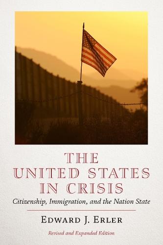 The United States in Crisis: Citizenship, Immigration, and the Nation-State  by Edward J. Erler at Abbey's Bookshop, 