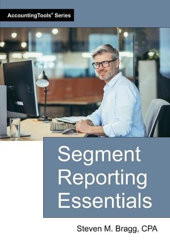 Segment Reporting Essentials  by Steven M Bragg at Abbey's Bookshop, 