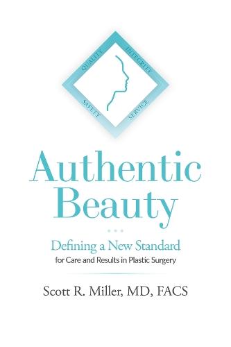 Authentic Beauty: Defining a New Standard for Care and Results in Plastic Surgery  by Scott R. Miller at Abbey's Bookshop, 