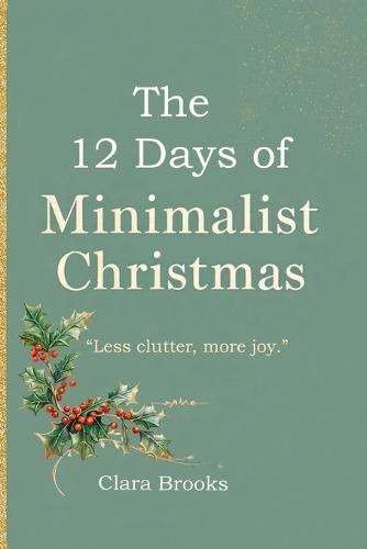 The 12 Days of Minimalist Christmas: A minimalism coffee table book for those wanting to declutter before christmas