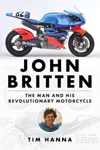 John Britten: The Man and His Revolutionary Motorcycles  by Tim Hanna at Abbey's Bookshop, 