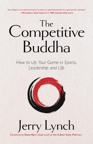 The Competitive Buddha: How to Up Your Game in Sports, Leadership and Life (Book on Buddhism, Sports Book, Guide for Self-Improvement)  by Dr. Jerry Lynch at Abbey's Bookshop, 