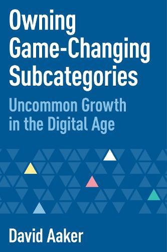 Owning Game-Changing Subcategories: Uncommon Growth in the Digital Age  by David Aaker at Abbey's Bookshop, 