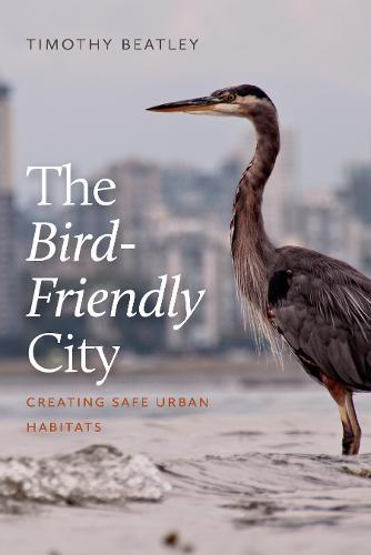 The Bird-Friendly City: Creating Safe Urban Habitats  by Timothy Beatley at Abbey's Bookshop, 