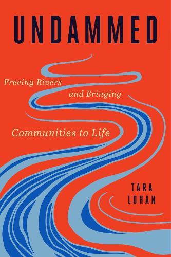 Undammed: Freeing Rivers and Bringing Communities to Life  by Tara Lohan at Abbey's Bookshop, 