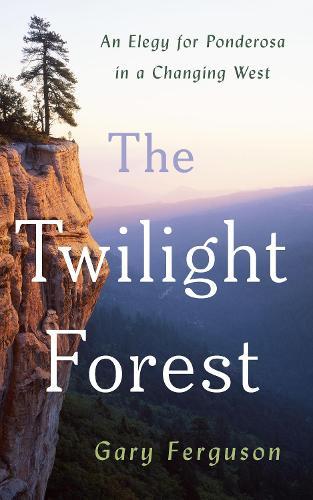The Twilight Forest: An Elegy for Ponderosa in a Changing West  by Gary Ferguson at Abbey's Bookshop, 