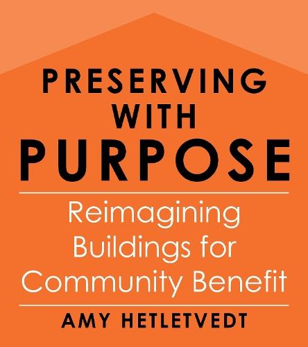 Preserving with Purpose: Reimagining Buildings for Community Benefit  by Amy Hetletvedt at Abbey's Bookshop, 