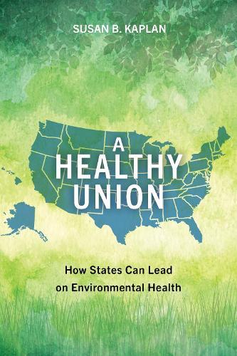 A Healthy Union: How States Can Lead on Environmental Health  by Susan Kaplan at Abbey's Bookshop, 