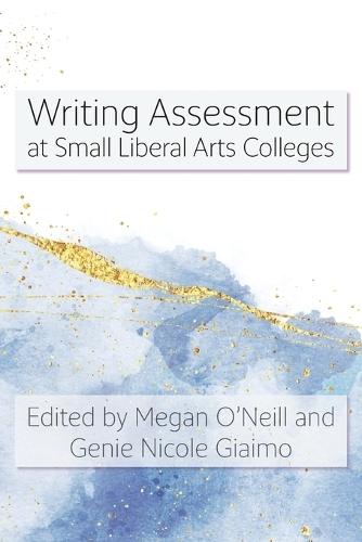 Writing Assessment at Small Liberal Arts Colleges  by Megan O'Neill at Abbey's Bookshop, 