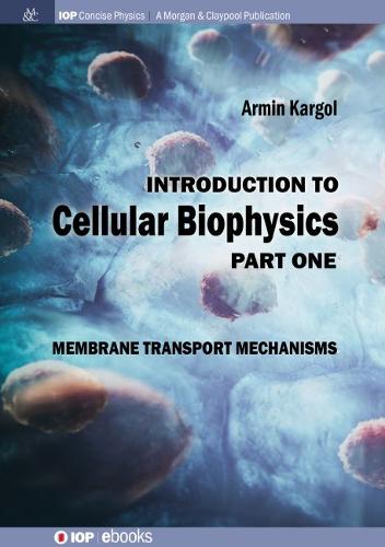 Introduction to Cellular Biophysics, Volume 1: Membrane Transport Mechanisms  by Armin Kargol at Abbey's Bookshop, 