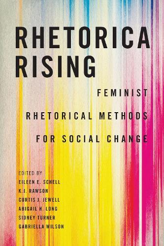 Rhetorica Rising: Feminist Rhetorical Methods for Social Change  by Eileen E. Schell at Abbey's Bookshop, 