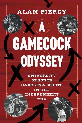 A Gamecock Odyssey: University of South Carolina Sports in the Independent Era  by Alan Piercy at Abbey's Bookshop, 