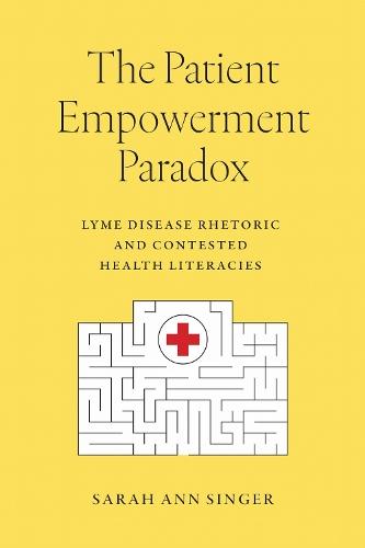 The Patient Empowerment Paradox: Lyme Disease Rhetoric and Contested Health Literacies  by Sarah Ann Singer at Abbey's Bookshop, 