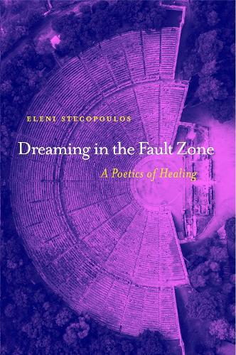 Dreaming in the Fault Zone: A Poetics of Healing  by Eleni Stecopoulos at Abbey's Bookshop, 