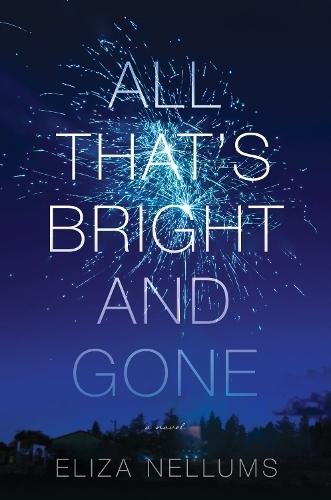 All That's Bright and Gone: A Novel  by Eliza Nellums at Abbey's Bookshop, 
