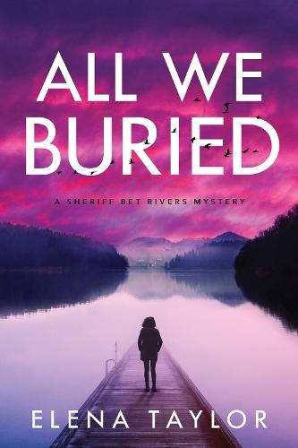 All We Buried: A Sheriff Bet Rivers Mystery  by Elena Taylor at Abbey's Bookshop, 