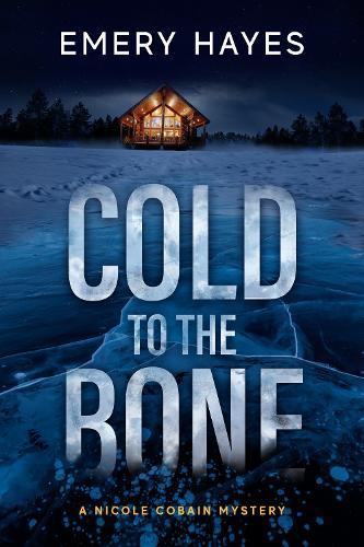 Cold to the Bone: A Nicole Cobain Mystery  by Emery Hayes at Abbey's Bookshop, 