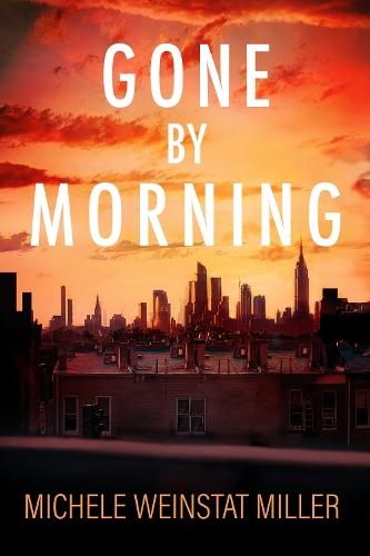 Gone by Morning: A Novel  by Michele Weinstat Miller at Abbey's Bookshop, 