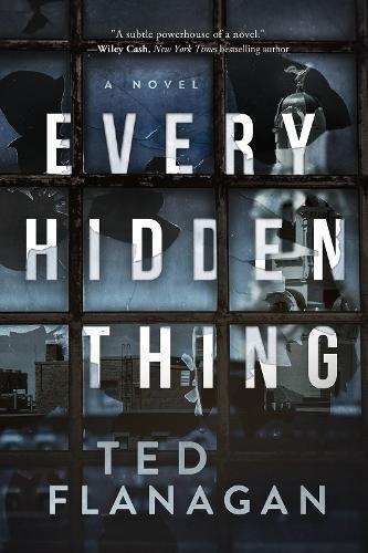 Every Hidden Thing: A Novel  by Ted Flanagan at Abbey's Bookshop, 