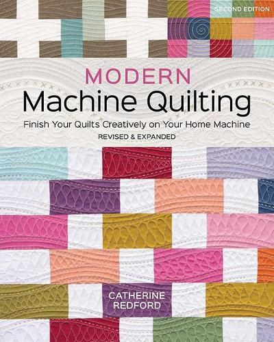 Modern Machine Quilting (Second Edition): Finish Your Quilts Creatively on Your Home Machine