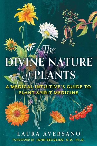 The Divine Nature of Plants: A Medical Intuitive's Guide to Plant Spirit Medicine  by Laura Aversano at Abbey's Bookshop, 