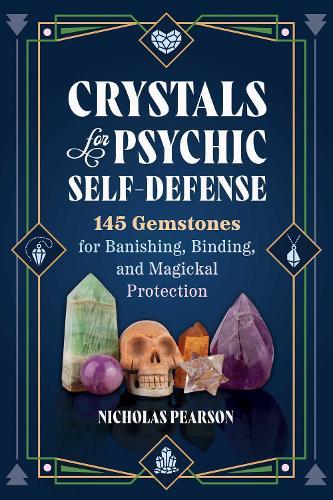 Crystals for Psychic Self-Defense: 145 Gemstones for Banishing, Binding, and Magickal Protection  by Nicholas Pearson at Abbey's Bookshop, 