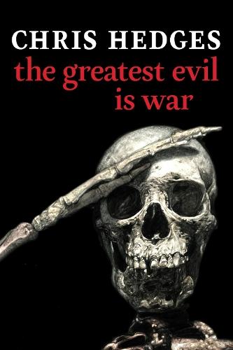 The Greatest Evil is War  by Chris Hedges at Abbey's Bookshop, 