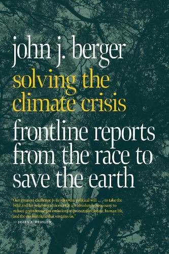 Solving the Climate Crisis: Frontline Reports from the Race to Save the Earth  by John J. Berger at Abbey's Bookshop, 