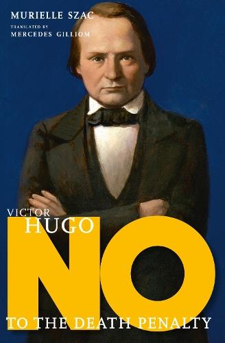 Victor Hugo: No to the Death Penalty  by Murielle Szac at Abbey's Bookshop, 