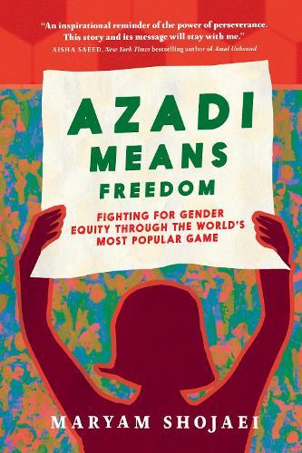 Azadi Means Freedom: Fighting For Gender Equity in Iran, One Soccer Game At A Time  by Maryam Shojaei at Abbey's Bookshop, 
