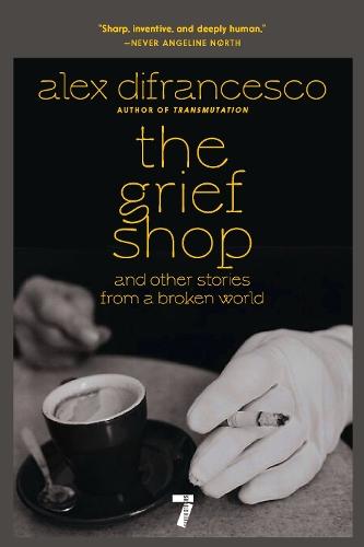 The Grief Shop: and Other Stories from a Broken World  by Alex DiFrancesco at Abbey's Bookshop, 