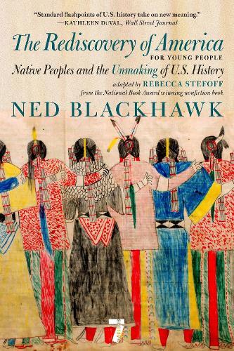 The Rediscovery of America for Young People: Native Peoples and the Unmaking of US History  by Ned Blackhawk at Abbey's Bookshop, 
