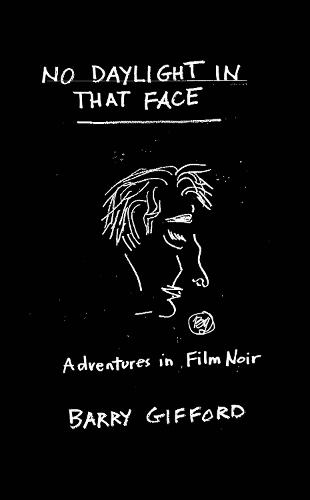 No Daylight in That Face: Adventures in Film Noir  by Barry Gifford at Abbey's Bookshop, 