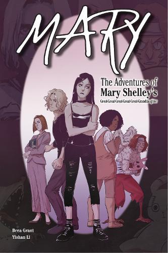 Mary: The Adventures of Mary Shelley's Great-Great-Great-Great-Great-Granddaughter: The Adventures of Mary Shelley's Great-Great-Great-Great-Great-Granddaughter  by Brea Grant at Abbey's Bookshop, 