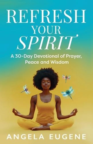 Refresh Your Spirit: A 30-Day Devotional of Prayer, Peace, and Wisdom  by Angela Eugene at Abbey's Bookshop, 
