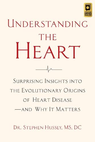 Understanding the Heart: Surprising Insights into the Evolutionary Origins of Heart Disease—and Why It Matters  by Doctor Stephen Hussey at Abbey's Bookshop, 