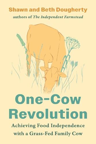 One-Cow Revolution: Achieving Food Independence with a Grass-Fed Family Cow  by Beth Dougherty at Abbey's Bookshop, 