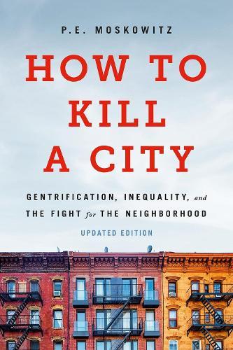 How to Kill a City: Gentrification, Inequality, and the Fight for the Neighborhood  by Peter Moskowitz at Abbey's Bookshop, 