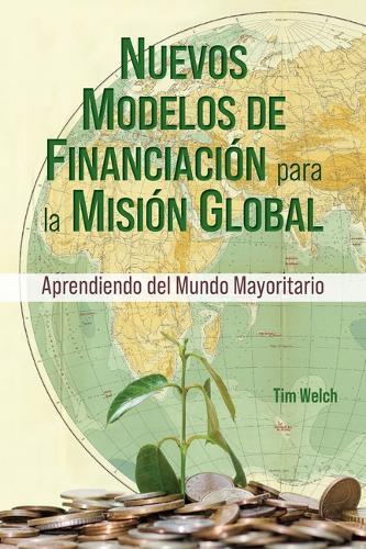New Funding Models [Spanish] Nuevos Modelos de Financiación Para La Misión Global  by Tim Welch at Abbey's Bookshop, 