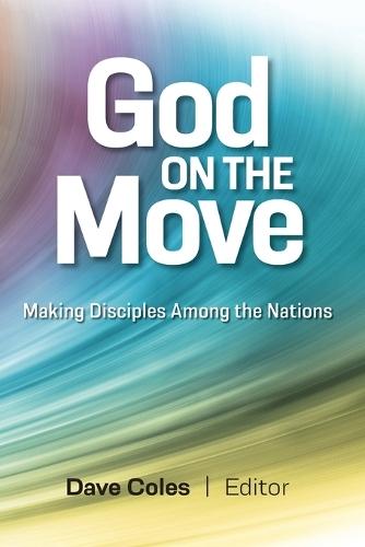 God on the Move: Making Disciples Among the Nations  by Dave Coles at Abbey's Bookshop, 