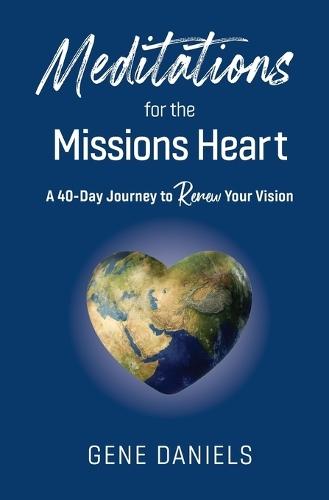 Meditations for the Missions Heart: A 40-Day Journey to Renew Your Vision  by Gene Daniels at Abbey's Bookshop, 