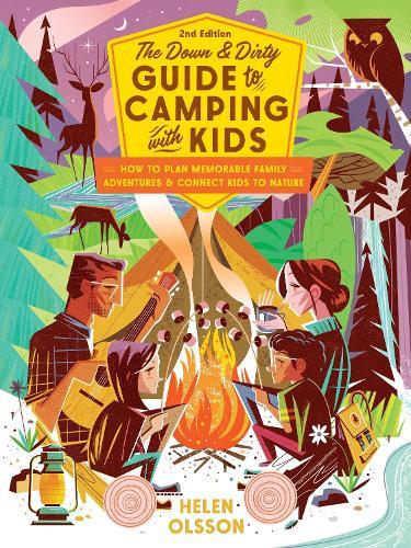 The Down and Dirty Guide to Camping with Kids: How to Plan Memorable Family Adventures and Connect Kids to Nature  by Helen Olsson at Abbey's Bookshop, 
