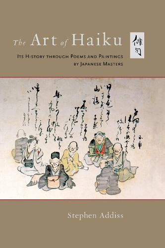 The Art of Haiku: Its History through Poems and Paintings by Japanese Masters  by Stephen Addiss at Abbey's Bookshop, 