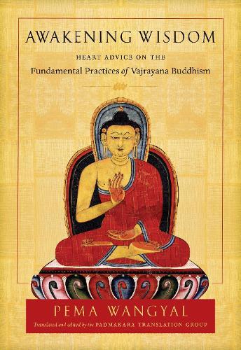 Awakening Wisdom: Heart Advice on the Fundamental Practices of Vajrayana Buddhism  by Pema Wangyal at Abbey's Bookshop, 