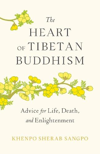 The Heart of Tibetan Buddhism: Advice for Life, Death, and Enlightenment  by Khenpo Sherab Sangpo at Abbey's Bookshop, 