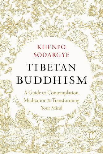 Tibetan Buddhism: A Guide to Contemplation, Meditation, and Transforming Your Mind  by Khenpo Sodargye at Abbey's Bookshop, 
