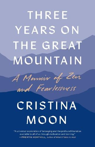 Three Years on the Great Mountain: A Memoir of Zen and Fearlessness  by Cristina Moon at Abbey's Bookshop, 