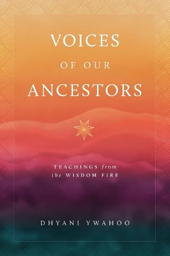 Voices of Our Ancestors: Teachings from the Wisdom Fire  by Dhyani Ywahoo at Abbey's Bookshop, 